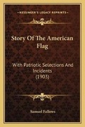 Cover: Story Of The American Flag - Kessinger Publishing