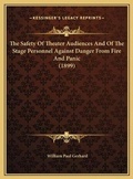 Cover: The Safety Of Theater Audiences And Of The Stage Personnel Against Danger From Fire And Panic (1899) - Kessinger Publishing