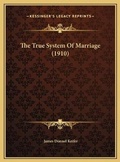 Bild: The True System Of Marriage (1910) - Kessinger Publishing