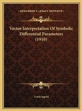Cover: Vector Interpretation Of Symbolic Differential Parameters (1910) - Kessinger Publishing