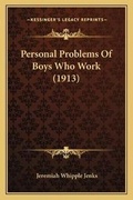 Cover: Personal Problems Of Boys Who Work (1913) - Kessinger Publishing