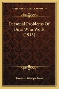 Enlarge image Cover: Personal Problems Of Boys Who Work (1913) - Kessinger Publishing