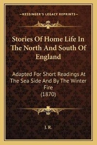 Enlarge image Cover: Stories Of Home Life In The North And South Of England - Kessinger Publishing