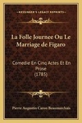 Cover: La Folle Journee Ou Le Marriage de Figaro - Kessinger Publishing
