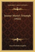 Cover: Jeanne-Marie's Triumph (1922) - Kessinger Publishing