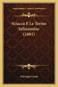 Cover: Sciacca E Le Terme Selinuntine (1881) - Kessinger Publishing