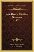 Cover: John Henry, Cardinal Newman (1901) - Kessinger Publishing