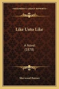 Enlarge image Cover: Like Unto Like - Kessinger Publishing