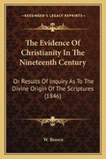 Cover: The Evidence Of Christianity In The Nineteenth Century - Kessinger Publishing