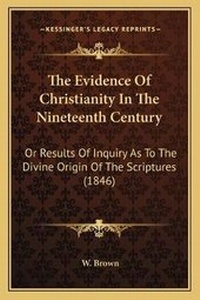 Enlarge image Cover: The Evidence Of Christianity In The Nineteenth Century - Kessinger Publishing
