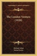 Cover: The London Venture (1920) - Kessinger Publishing