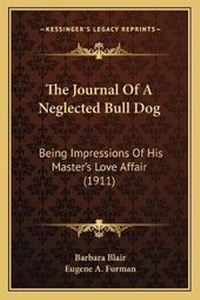 Enlarge image Cover: The Journal Of A Neglected Bull Dog - Kessinger Publishing