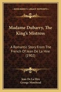 Cover: Madame Dubarry, The King's Mistress - Kessinger Publishing