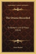 Cover: The Drama Recorded - Kessinger Publishing
