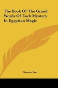 Cover: The Book Of The Grand Words Of Each Mystery In Egyptian Magic - Kessinger Publishing