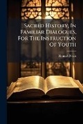 Cover: Sacred History, in Familiar Dialogues, for the Instruction of Youth - Nabu Press
