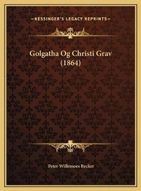 Abbildung von: Golgatha Og Christi Grav (1864) - Kessinger Publishing