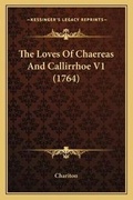 Cover: The Loves Of Chaereas And Callirrhoe V1 (1764) - Kessinger Publishing