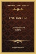 Cover: Frati, Papi E Re - Kessinger Publishing