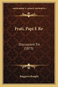 Enlarge image Cover: Frati, Papi E Re - Kessinger Publishing
