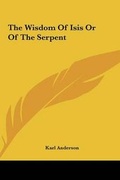 Cover: The Wisdom Of Isis Or Of The Serpent - Kessinger Publishing