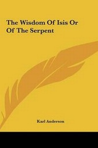 Enlarge image Cover: The Wisdom Of Isis Or Of The Serpent - Kessinger Publishing