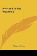 Cover: Now And In The Beginning - Kessinger Publishing