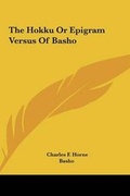 Cover: The Hokku Or Epigram Versus Of Basho - Kessinger Publishing