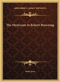 Cover: The Mysticism In Robert Browning - Kessinger Publishing