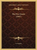 Cover: The Five Giants (1847) - Kessinger Publishing