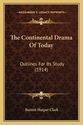 Cover: The Continental Drama Of Today - Kessinger Publishing