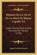 Cover: Histoire De La Vie Et De La Mort De Bianca Capello V2 - Kessinger Publishing