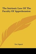 Cover: The Intrinsic Law Of The Faculty Of Apprehension - Kessinger Publishing