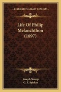 Cover: Life Of Philip Melanchthon (1897) - Kessinger Publishing