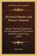 Cover: The Forest Planter And Pruner's Assistant - Kessinger Publishing