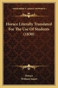 Cover: Horace Literally Translated For The Use Of Students (1830) - Kessinger Publishing