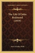 Cover: The Life Of John Redmond (1919) - Kessinger Publishing