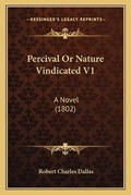 Cover: Percival Or Nature Vindicated V1 - Kessinger Publishing
