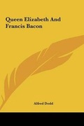 Cover: Queen Elizabeth And Francis Bacon - Kessinger Publishing