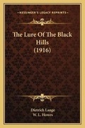 Cover: The Lure Of The Black Hills (1916) - Kessinger Publishing
