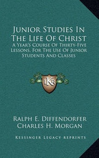 Enlarge image Cover: Junior Studies in the Life of Christ - Kessinger Publishing