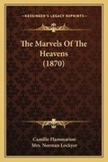 Cover: The Marvels Of The Heavens (1870) - Kessinger Publishing