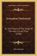 Cover: Jerusalem Destroyed - Kessinger Publishing