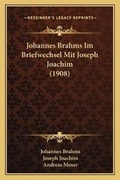 Cover: Johannes Brahms Im Briefwechsel Mit Joseph Joachim (1908) - Kessinger Publishing