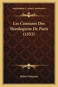 Cover: Les Censures Des Theologiens De Paris (1552) - Kessinger Publishing