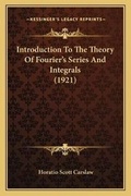 Cover: Introduction To The Theory Of Fourier's Series And Integrals (1921) - Kessinger Publishing