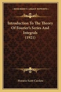 Enlarge image Cover: Introduction To The Theory Of Fourier's Series And Integrals (1921) - Kessinger Publishing