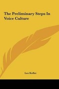 Cover: The Preliminary Steps In Voice Culture - Kessinger Publishing