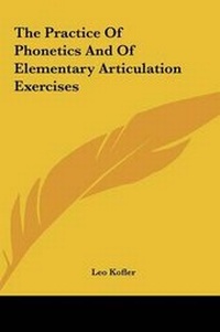 Abbildung von: The Practice Of Phonetics And Of Elementary Articulation Exercises - Kessinger Publishing