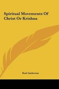 Cover: Spiritual Movements Of Christ Or Krishna - Kessinger Publishing